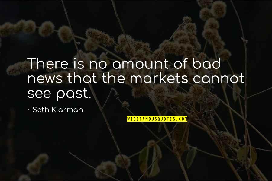 Eric Szmanda Quotes By Seth Klarman: There is no amount of bad news that