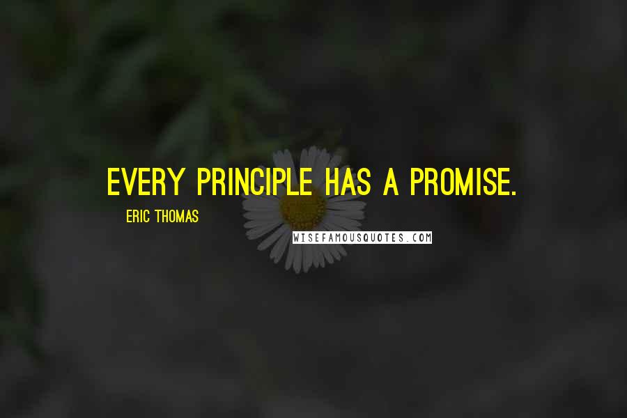 Eric Thomas quotes: Every principle has a promise.