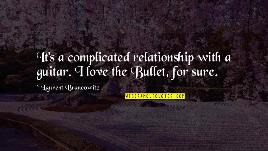 Eric Thomas Short Quotes By Laurent Brancowitz: It's a complicated relationship with a guitar. I Eric Thomas Short Quotes By Laurent Brancowitz: It's a complicated relationship with a guitar. I