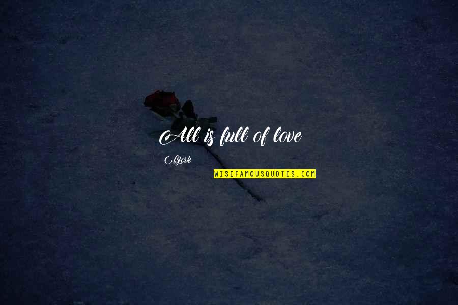 Eric Tolle Quotes By Bjork: All is full of love Eric Tolle Quotes By Bjork: All is full of love