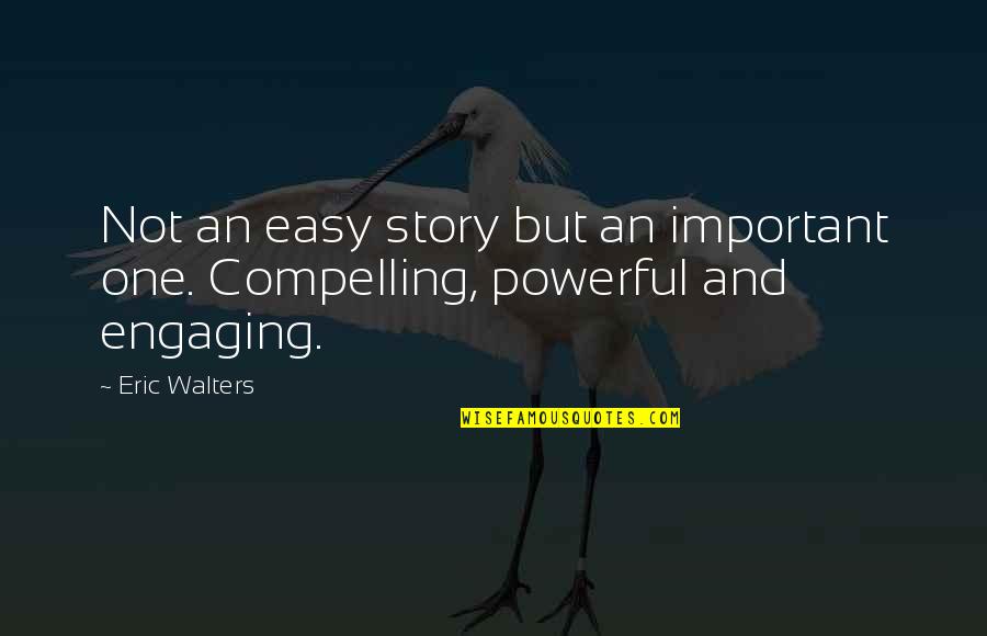 Eric Walters Quotes By Eric Walters: Not an easy story but an important one.