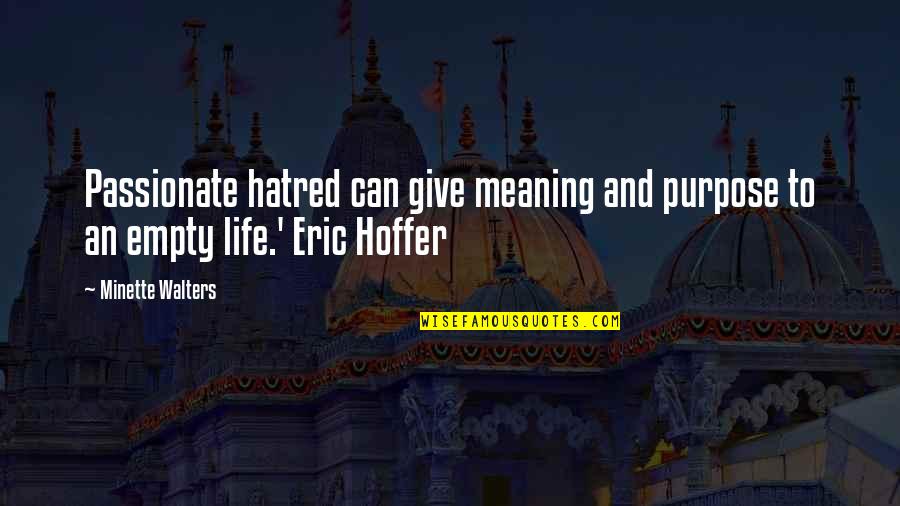 Eric Walters Quotes By Minette Walters: Passionate hatred can give meaning and purpose to