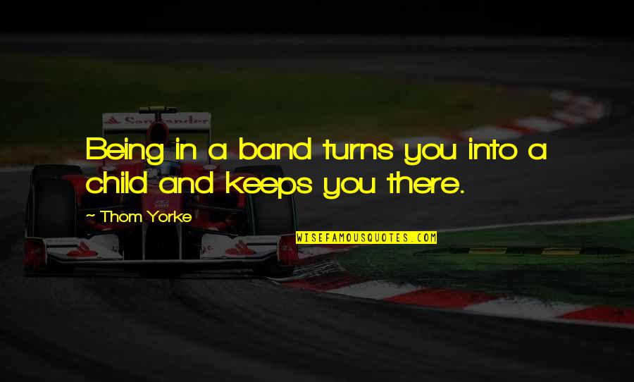 Eric Walters Wounded Quotes By Thom Yorke: Being in a band turns you into a