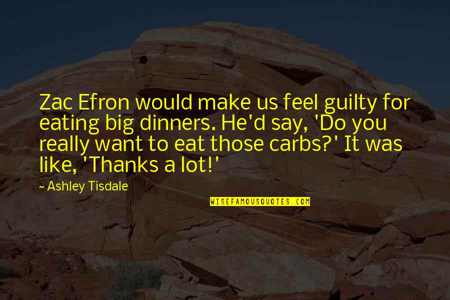 Eric Weiner Happiness Quotes By Ashley Tisdale: Zac Efron would make us feel guilty for