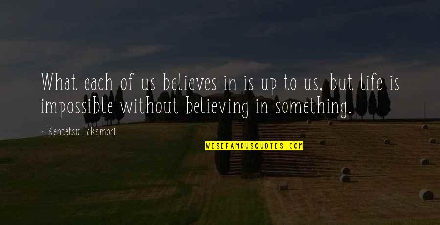 Eric Weiner Happiness Quotes By Kentetsu Takamori: What each of us believes in is up