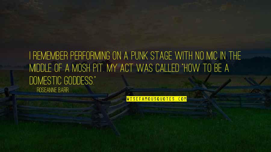 Eric Zimmer Quotes By Roseanne Barr: I remember performing on a punk stage with Eric Zimmer Quotes By Roseanne Barr: I remember performing on a punk stage with