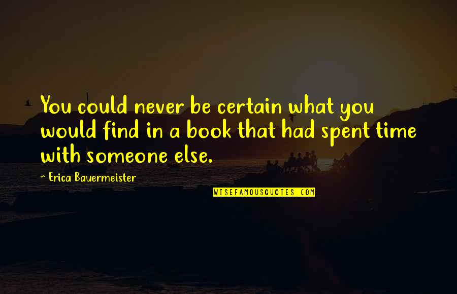 Erica Bauermeister Quotes By Erica Bauermeister: You could never be certain what you would