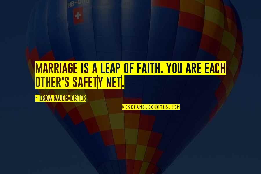 Erica Bauermeister Quotes By Erica Bauermeister: Marriage is a leap of faith. You are