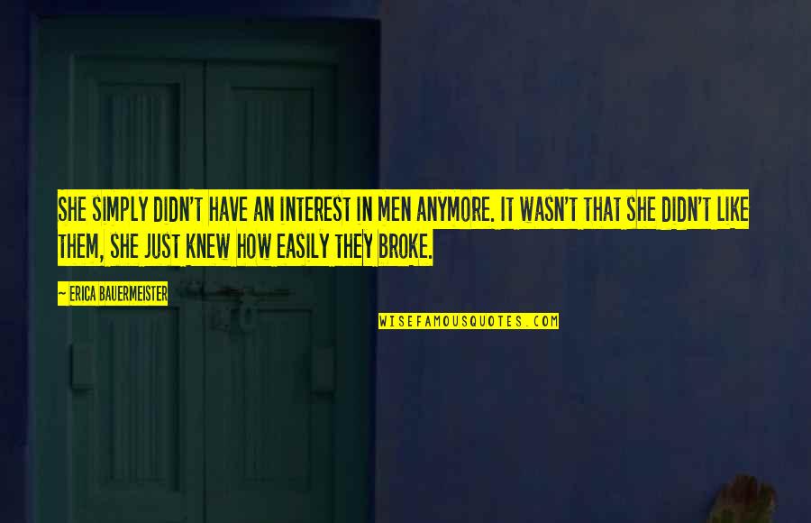 Erica Bauermeister Quotes By Erica Bauermeister: She simply didn't have an interest in men
