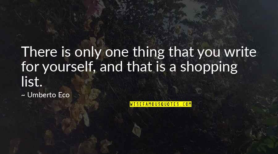 Erica Bauermeister Quotes By Umberto Eco: There is only one thing that you write