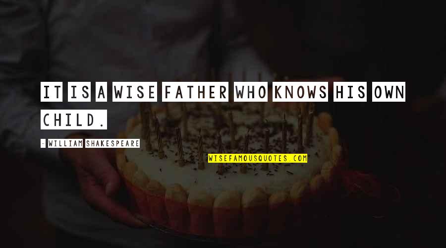 Erica Cook Quotes By William Shakespeare: It is a wise father who knows his