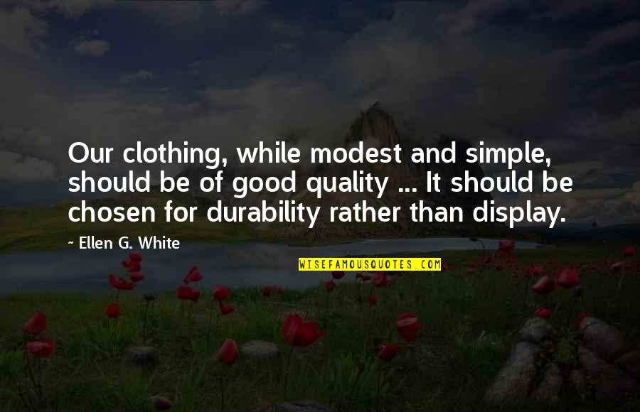 Erica E Goode Quotes By Ellen G. White: Our clothing, while modest and simple, should be Erica E Goode Quotes By Ellen G. White: Our clothing, while modest and simple, should be