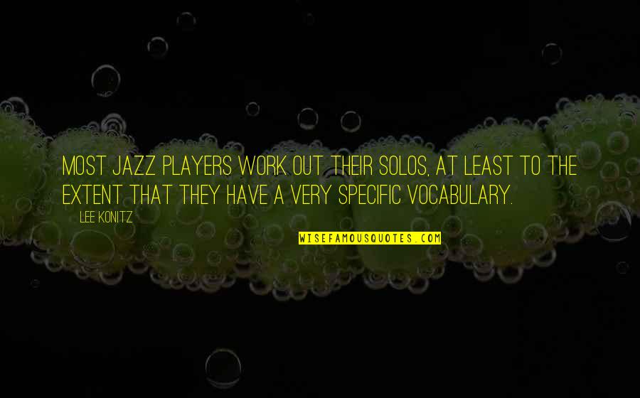 Erica Layne Quote Quotes By Lee Konitz: Most jazz players work out their solos, at