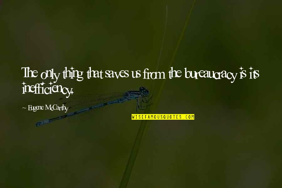 Ericanese Quotes By Eugene McCarthy: The only thing that saves us from the