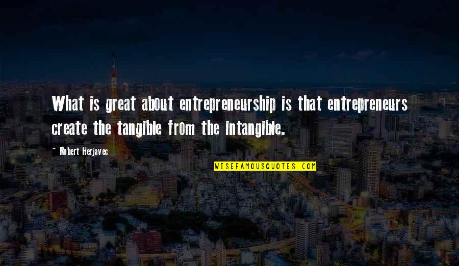 Erich Hartmann Photographer Quotes By Robert Herjavec: What is great about entrepreneurship is that entrepreneurs
