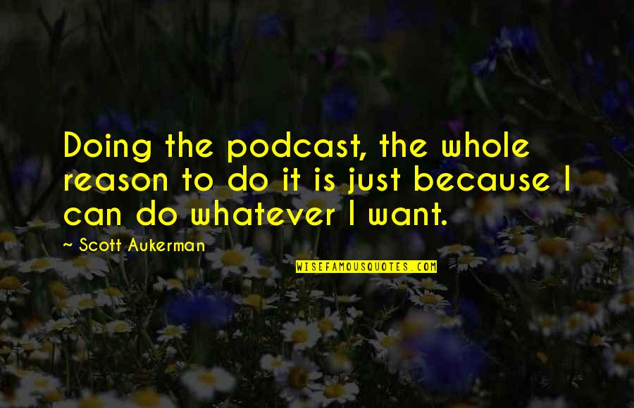 Erich Hartmann Photographer Quotes By Scott Aukerman: Doing the podcast, the whole reason to do Erich Hartmann Photographer Quotes By Scott Aukerman: Doing the podcast, the whole reason to do