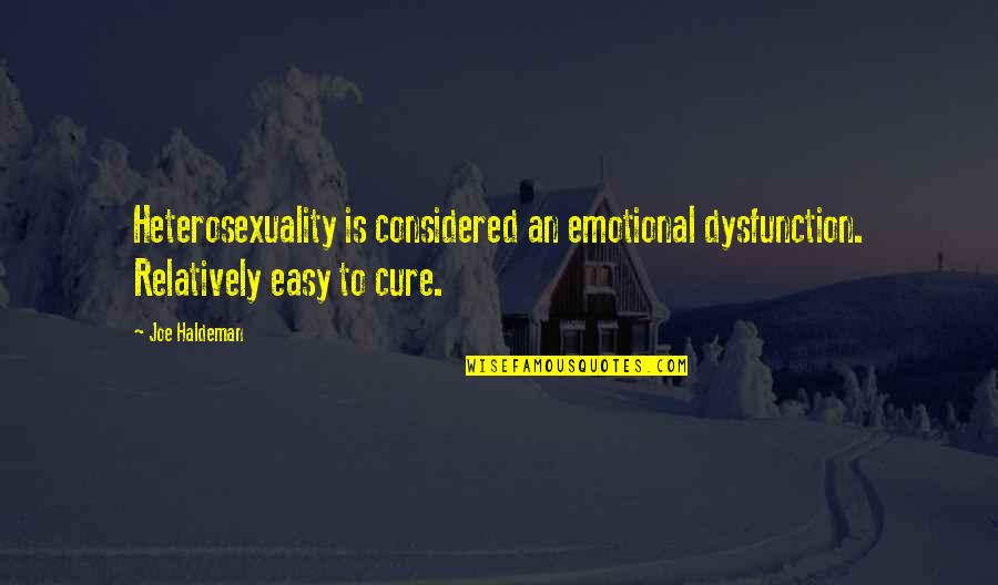 Erich Heller Quotes By Joe Haldeman: Heterosexuality is considered an emotional dysfunction. Relatively easy