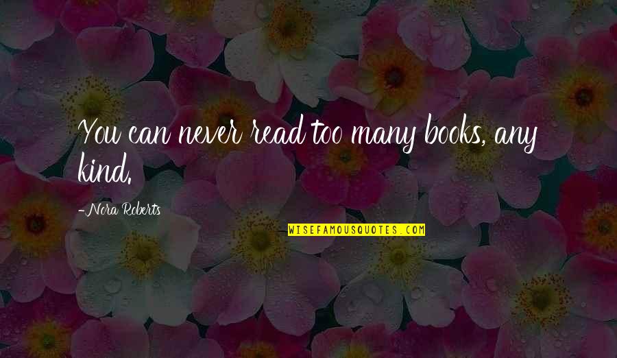 Erich Heller Quotes By Nora Roberts: You can never read too many books, any