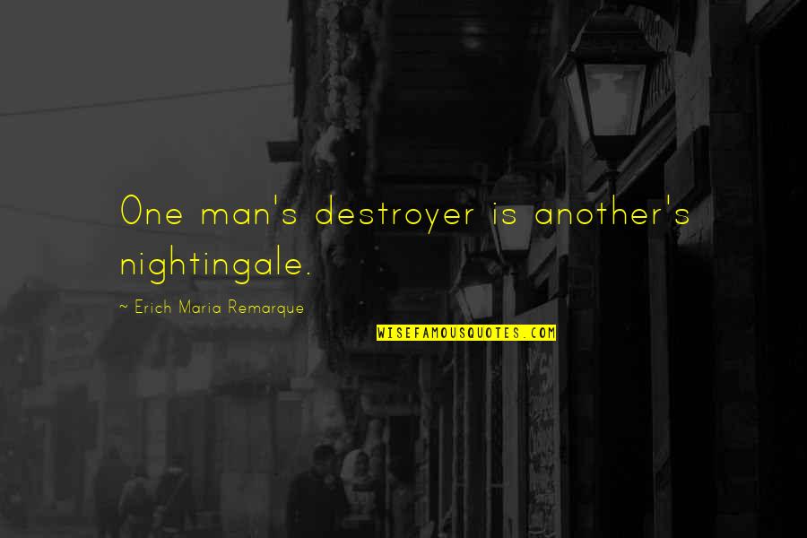 Erich Maria Remarque Quotes By Erich Maria Remarque: One man's destroyer is another's nightingale. Erich Maria Remarque Quotes By Erich Maria Remarque: One man's destroyer is another's nightingale.