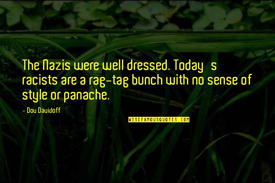 Erich Paul Remark Quotes By Dov Davidoff: The Nazis were well dressed. Today's racists are