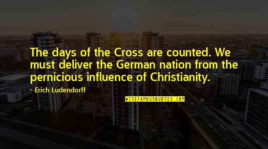 Erich Quotes By Erich Ludendorff: The days of the Cross are counted. We
