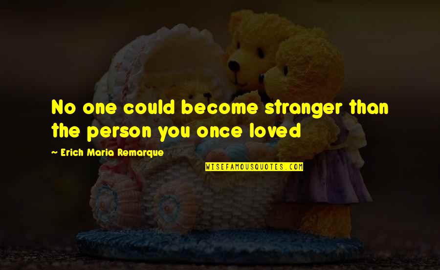 Erich Quotes By Erich Maria Remarque: No one could become stranger than the person