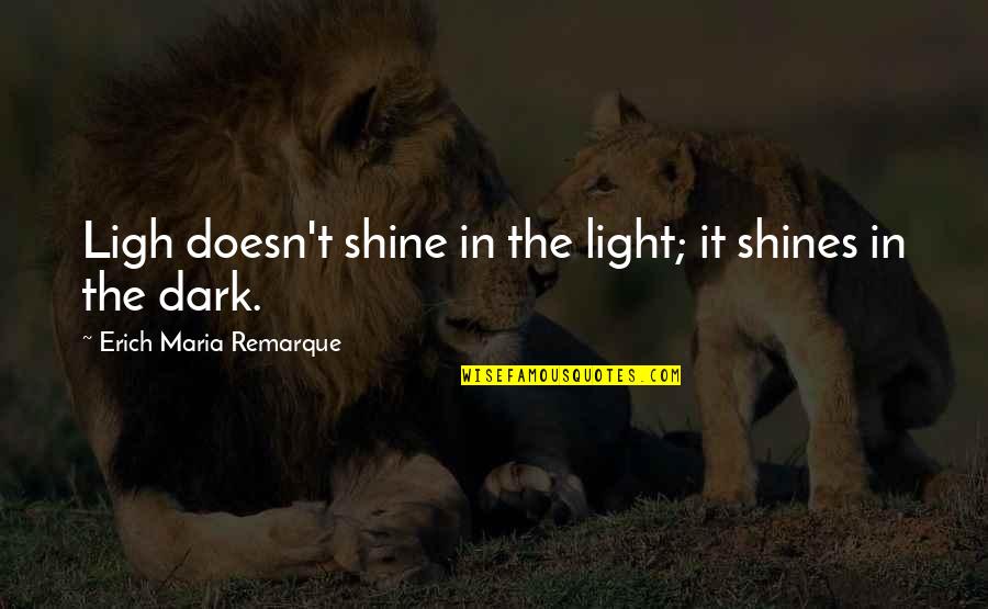 Erich Quotes By Erich Maria Remarque: Ligh doesn't shine in the light; it shines