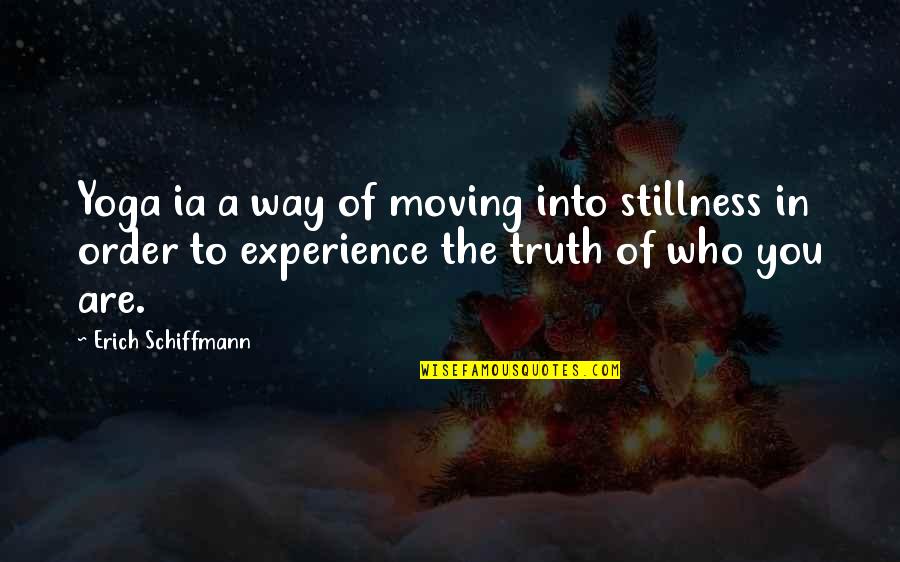 Erich Schiffmann Quotes By Erich Schiffmann: Yoga ia a way of moving into stillness Erich Schiffmann Quotes By Erich Schiffmann: Yoga ia a way of moving into stillness