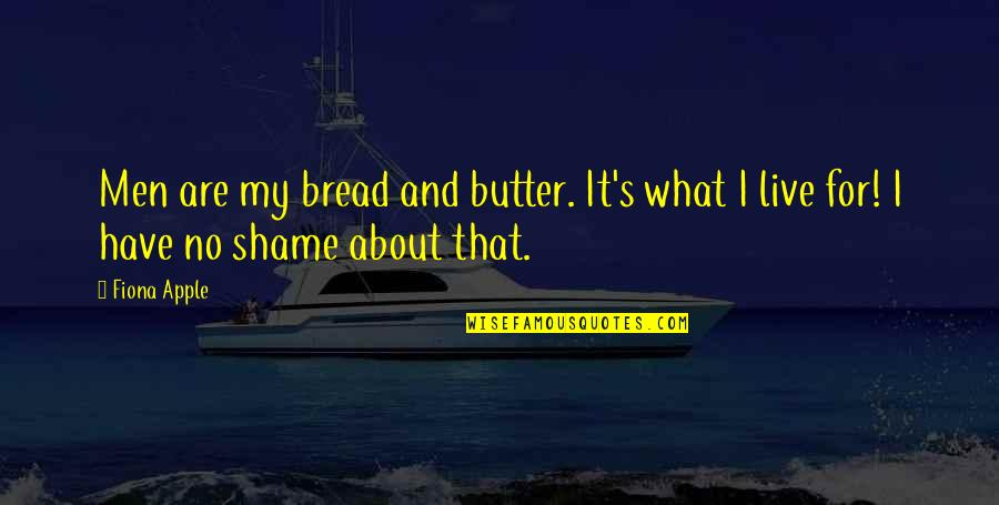 Erich Schiffmann Yoga Quotes By Fiona Apple: Men are my bread and butter. It's what