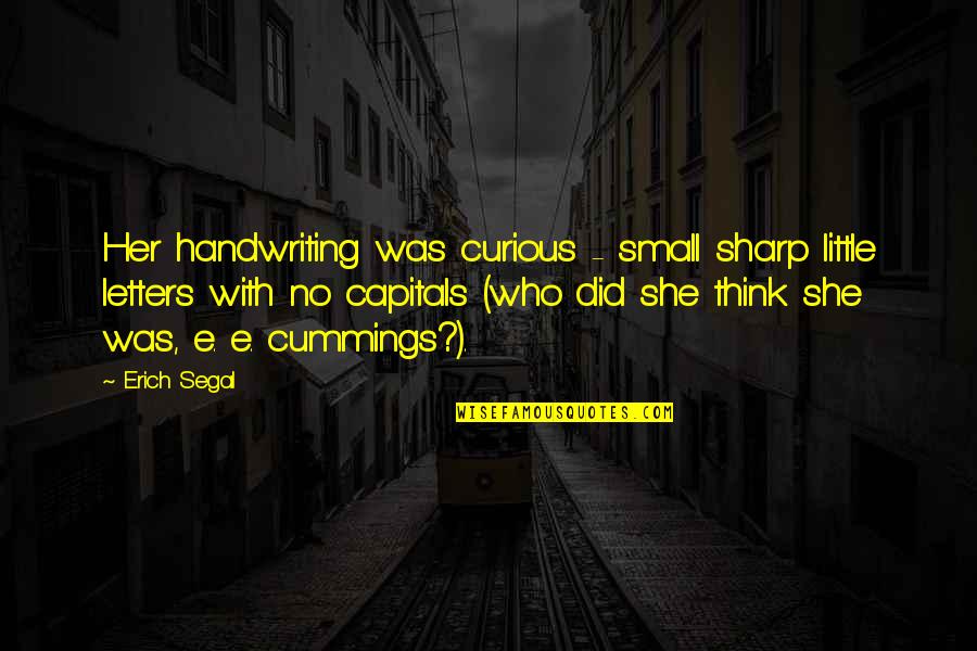 Erich Segal Quotes By Erich Segal: Her handwriting was curious - small sharp little Erich Segal Quotes By Erich Segal: Her handwriting was curious - small sharp little