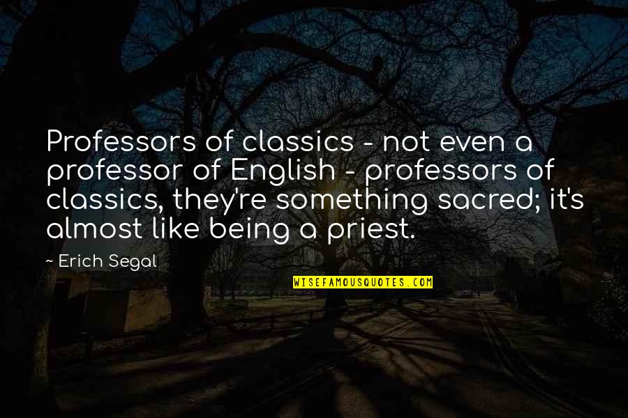 Erich Segal Quotes By Erich Segal: Professors of classics - not even a professor Erich Segal Quotes By Erich Segal: Professors of classics - not even a professor