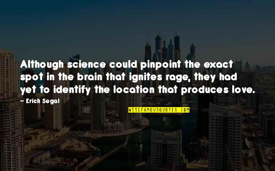 Erich Segal Quotes By Erich Segal: Although science could pinpoint the exact spot in