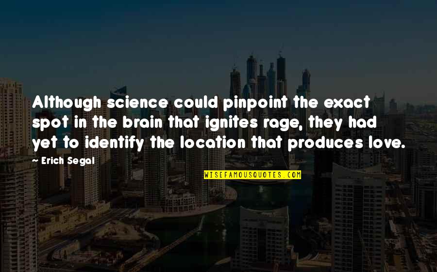 Erich Segal Quotes By Erich Segal: Although science could pinpoint the exact spot in Erich Segal Quotes By Erich Segal: Although science could pinpoint the exact spot in