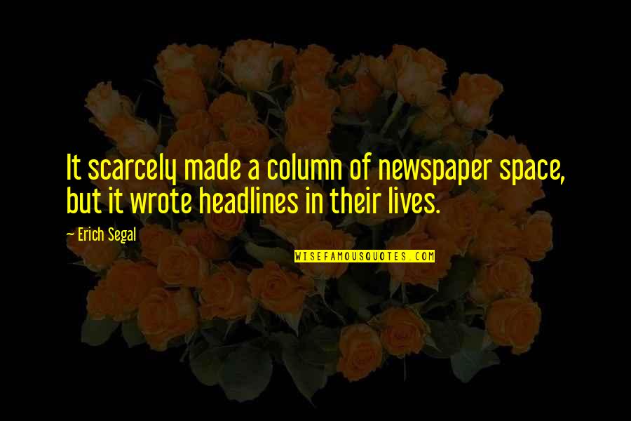 Erich Segal Quotes By Erich Segal: It scarcely made a column of newspaper space,