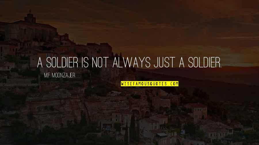 Erich Von D Niken Quotes By M.F. Moonzajer: A soldier is not always just a soldier.