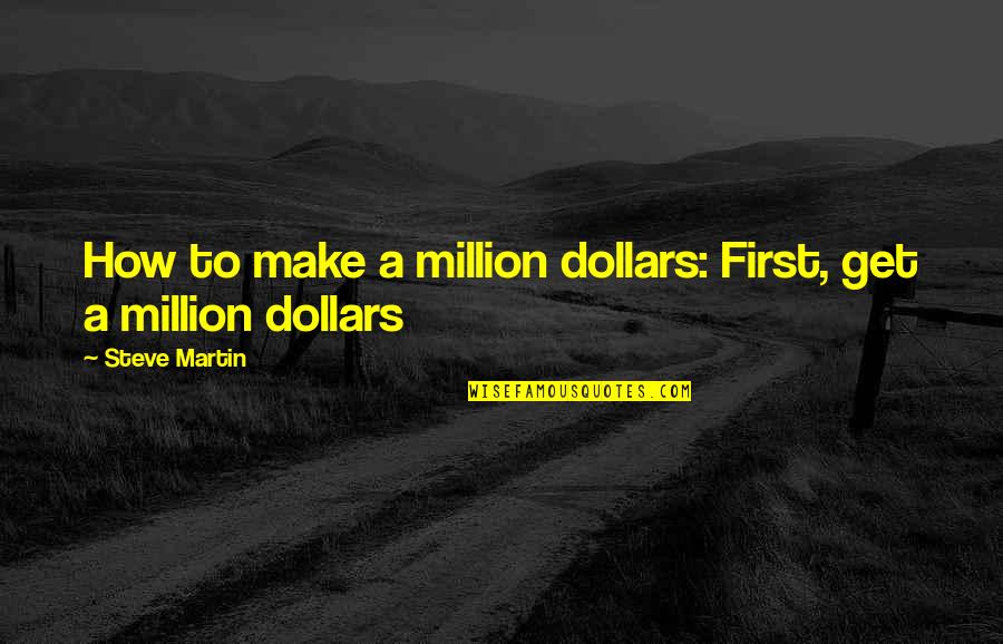 Erich Von D Niken Quotes By Steve Martin: How to make a million dollars: First, get