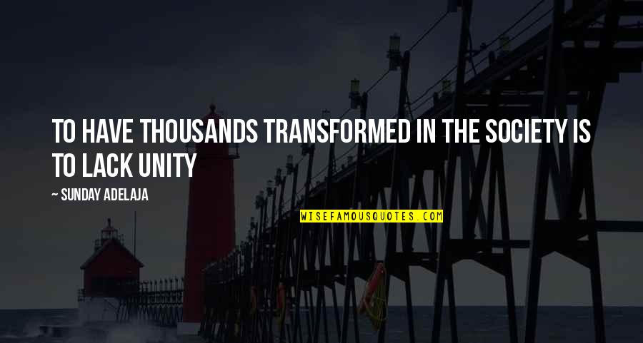 Ericha Clare Quotes By Sunday Adelaja: To Have Thousands Transformed In The Society Is