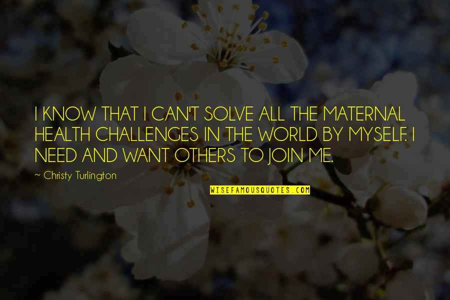 Ericha Worple Quotes By Christy Turlington: I KNOW THAT I CAN'T SOLVE ALL THE Ericha Worple Quotes By Christy Turlington: I KNOW THAT I CAN'T SOLVE ALL THE