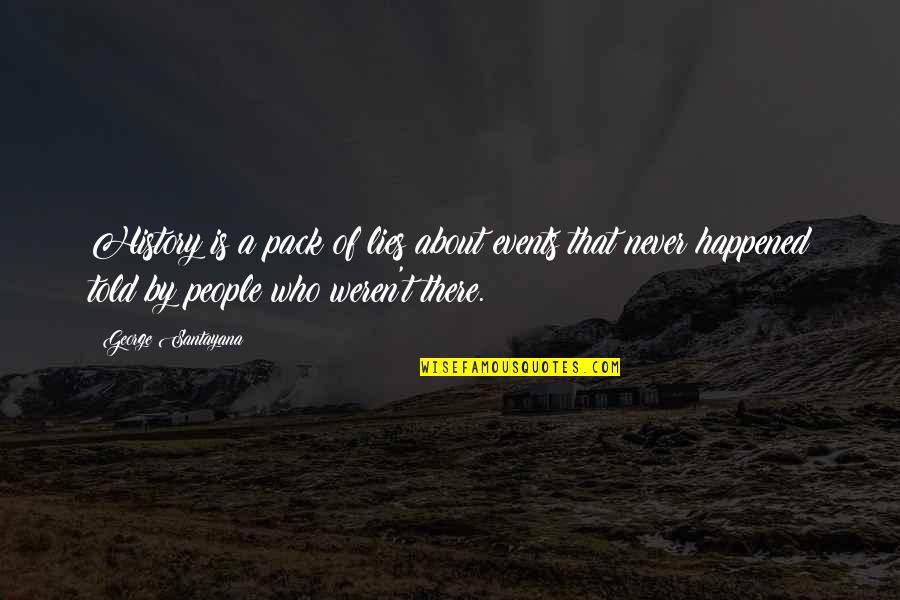 Erichsen Quotes By George Santayana: History is a pack of lies about events Erichsen Quotes By George Santayana: History is a pack of lies about events