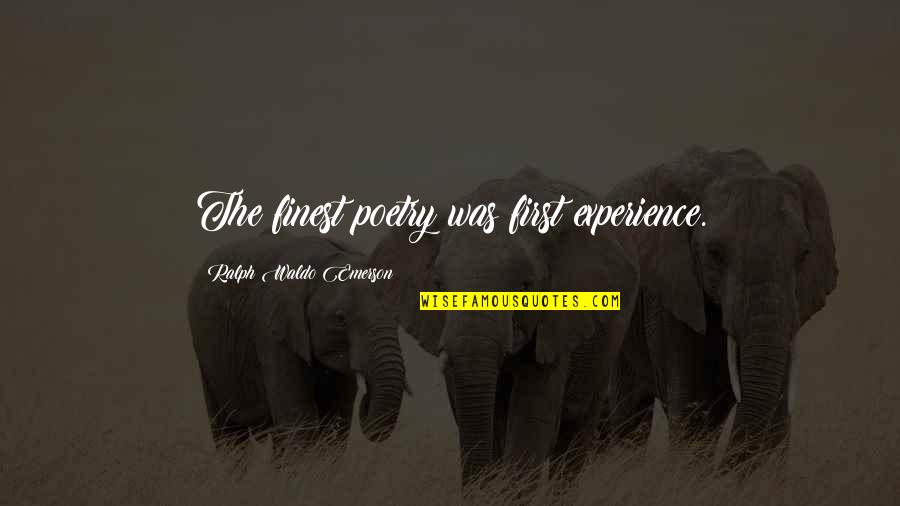 Erichsen Quotes By Ralph Waldo Emerson: The finest poetry was first experience. Erichsen Quotes By Ralph Waldo Emerson: The finest poetry was first experience.