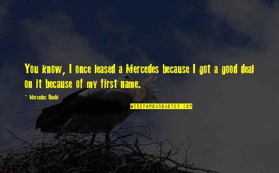 Erick Baker Quotes By Mercedes Ruehl: You know, I once leased a Mercedes because