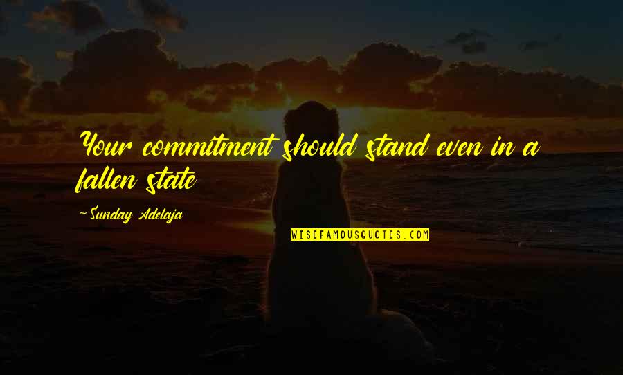 Erick Lee Purkhiser Quotes By Sunday Adelaja: Your commitment should stand even in a fallen