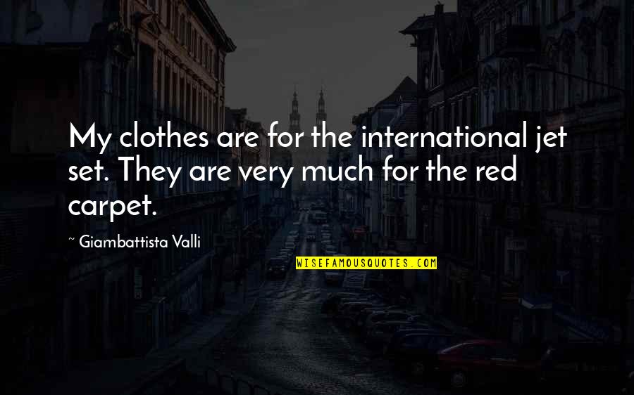 Erick Thohir Quotes By Giambattista Valli: My clothes are for the international jet set.