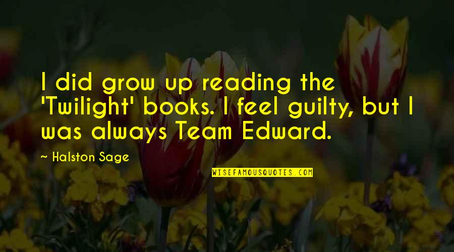 Ericka Suan Quotes By Halston Sage: I did grow up reading the 'Twilight' books. Ericka Suan Quotes By Halston Sage: I did grow up reading the 'Twilight' books.