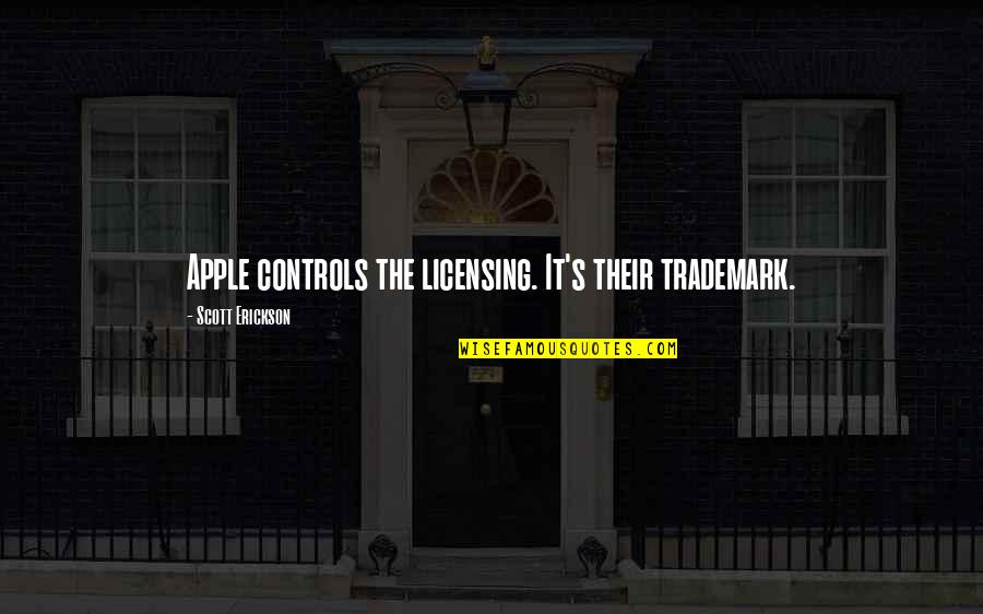 Erickson Quotes By Scott Erickson: Apple controls the licensing. It's their trademark.