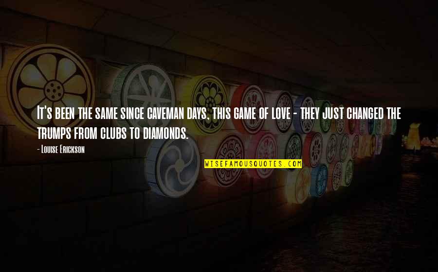 Erickson's Quotes By Louise Erickson: It's been the same since caveman days, this Erickson's Quotes By Louise Erickson: It's been the same since caveman days, this