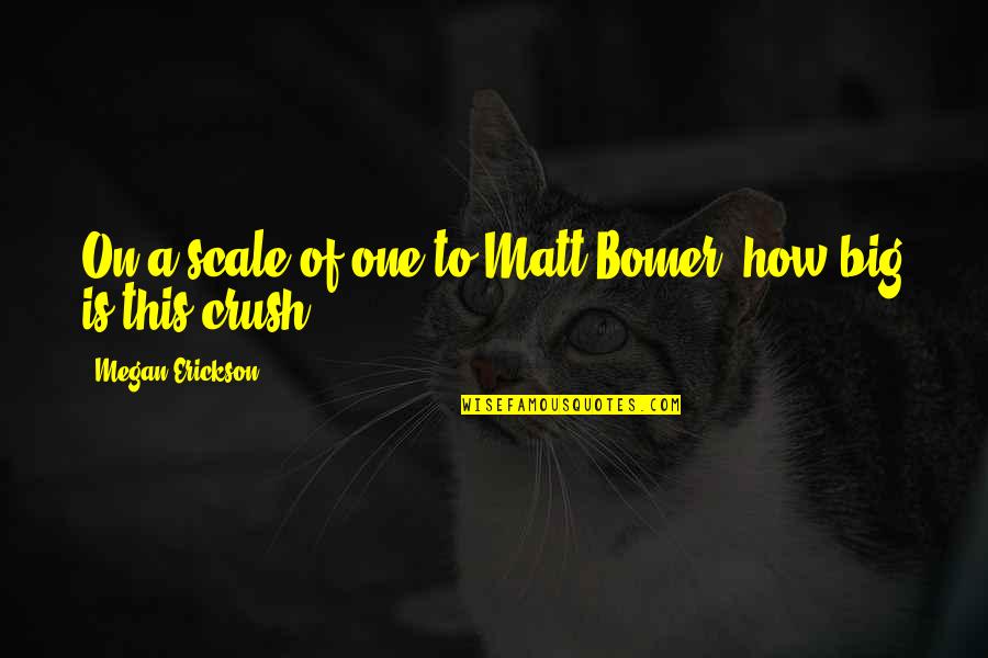 Erickson's Quotes By Megan Erickson: On a scale of one to Matt Bomer, Erickson's Quotes By Megan Erickson: On a scale of one to Matt Bomer,