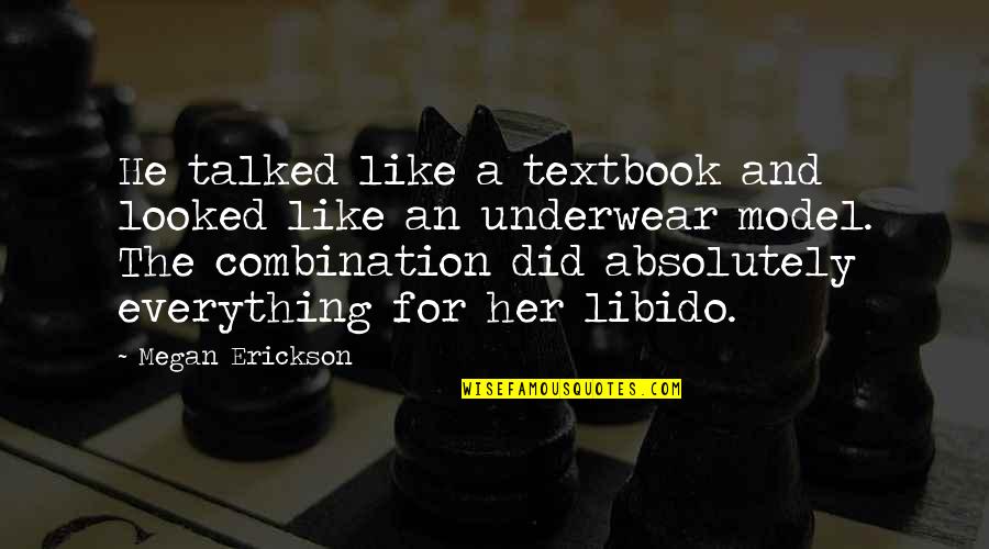 Erickson's Quotes By Megan Erickson: He talked like a textbook and looked like Erickson's Quotes By Megan Erickson: He talked like a textbook and looked like