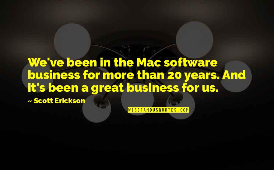 Erickson's Quotes By Scott Erickson: We've been in the Mac software business for Erickson's Quotes By Scott Erickson: We've been in the Mac software business for