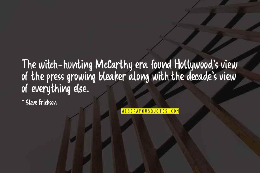 Erickson's Quotes By Steve Erickson: The witch-hunting McCarthy era found Hollywood's view of Erickson's Quotes By Steve Erickson: The witch-hunting McCarthy era found Hollywood's view of